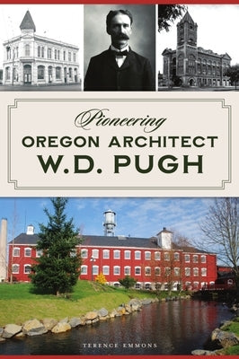 Pioneering Oregon Architect W.D. Pugh Paperback History Press