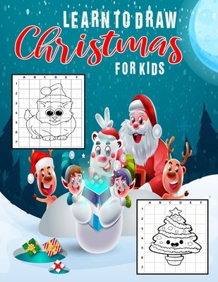 Learn To Draw Christmas For Kids: Fun And Easy Step By Step How To Draw Christmas Drawing practice Sketchbook - Best Christmas Characters, Cool Stuff Paperback Independently Published