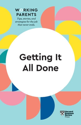 Getting It All Done (HBR Working Parents Series) Paperback Harvard Business Review Press