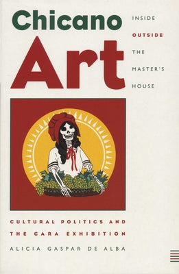 Chicano Art Inside/Outside the Master's House: Cultural Politics and the CARA Exhibition Paperback University of Texas Press