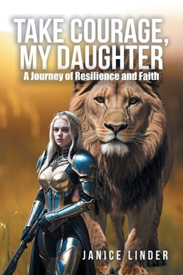 Take Courage, My Daughter: A Journey of Resilience and Faith Paperback Mainspring Books