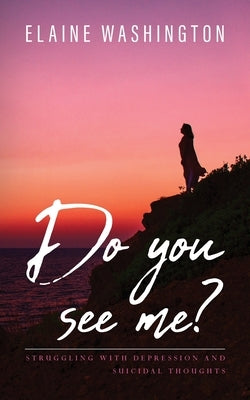 Do you see me?: Struggling with Depression and Suicidal Thoughts Paperback Palmetto Publishing