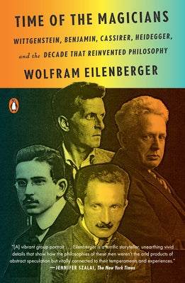Time of the Magicians: Wittgenstein, Benjamin, Cassirer, Heidegger, and the Decade That Reinvented Philosophy Paperback Penguin Books