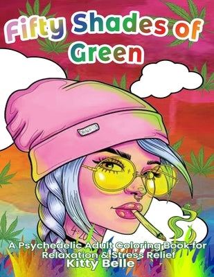 Fifty Shades of Green: A Psychedelic Adult Coloring Book for Relaxation & Stress Relief Paperback Independently Published