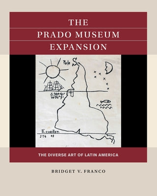 The Prado Museum Expansion: The Diverse Art of Latin America Paperback University of North Carolina Press
