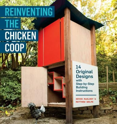 Reinventing the Chicken COOP: 14 Original Designs with Step-By-Step Building Instructions Paperback Storey Publishing
