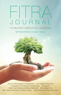 Fitra Journal ⼁Getting Started with Muslim Homeschooling: Issue One Paperback Fitra Journal