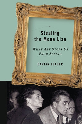 Stealing the Mona Lisa: What Art Stops Us from Seeing Paperback Counterpoint LLC
