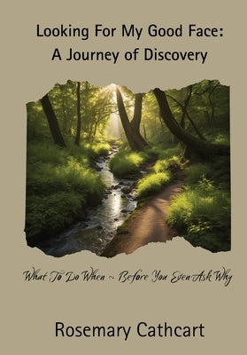 Looking For My Good Face: A Journey of Discovery by Cathcart, Rosemary