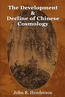 The Development and Decline of Chinese Cosmology Paperback Windstone Press