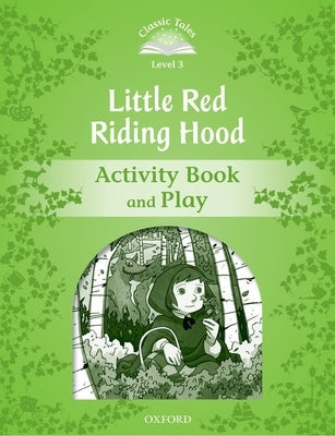 Classic Tales: Level 3: Little Red Riding Hood Activity Book & Play Paperback Oxford University Press, USA