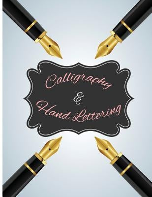 Calligraphy & Hand Lettering: 120Pages Lettering & Calligraphy Practice Pages to Help Begin to Work on and Perfect Your Strokes. Paperback Createspace Independent Publishing Platform