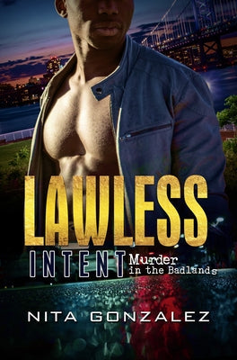 Lawless Intent: Murder in the Badlands by Gonzalez, Nita