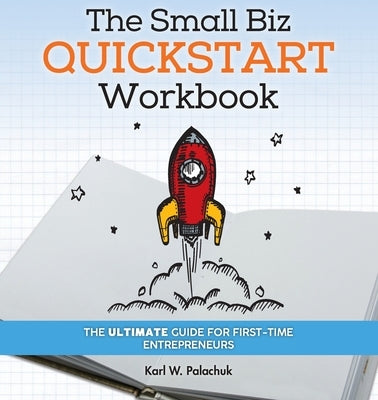 The Small Biz Quickstart Workbook: The Ultimate Guide for First-Time Entrepreneurs Paperback Great Little Book Publishing Co., Inc.