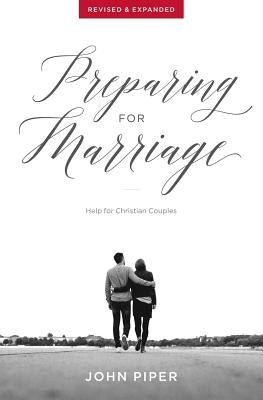 Preparing for Marriage: Help for Christian Couples (Revised & Expanded) Paperback Desiring God