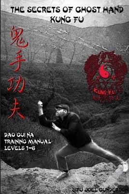 The Secrets of Ghost Hand Kung Fu Levels 1-6 by Gunderson, Joel