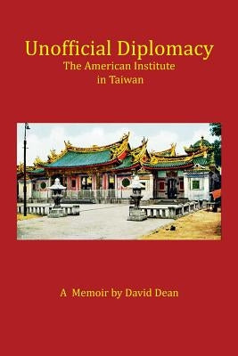 Unofficial Diplomacy: The American Institute in Taiwan: A Memoir Paperback Xlibris