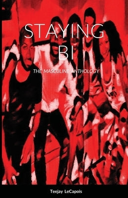 Staying Bi: The Masculine Anthology Paperback Lulu.com