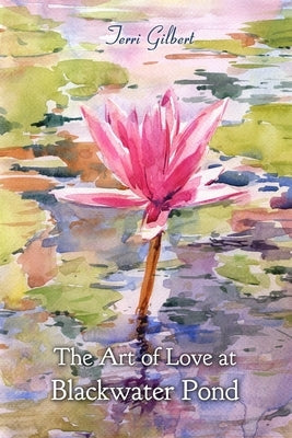 The Art of Love at Blackwater Pond by Gilbert, Terri
