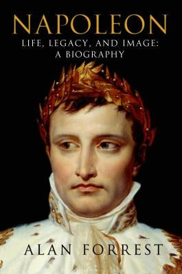 Napoleon: Life, Legacy, and Image: A Biography Paperback St. Martin's Griffin