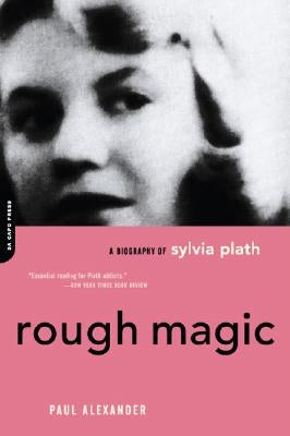 Rough Magic: A Biography of Sylvia Plath Paperback Da Capo Press