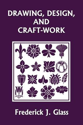Drawing, Design, and Craft-Work (Yesterday's Classics) Paperback Yesterday's Classics