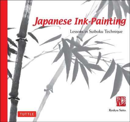 Japanese Ink Painting: Lessons in Suiboku Technique (Designed for the Beginner) Paperback Tuttle Publishing