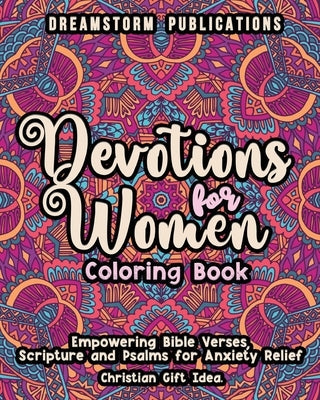 Devotions for Women Coloring Book: Empowering Bible Verses, Scripture and Psalms for Anxiety Relief. Christian Gift Idea. Paperback Dreamstorm Publications