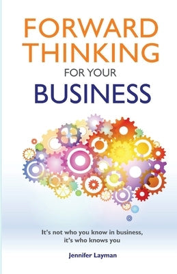 Forward Thinking For Your Business: It's not who you know in business, it's who knows you Paperback Booksales