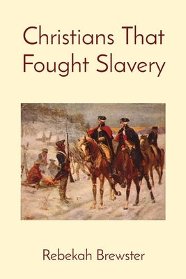 Christians That Fought Slavery Paperback Rebekah Brewster