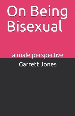 On Being Bisexual: a male perspective Paperback Independently Published