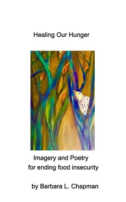 Healing Our Hunger: Imagery and Poetry for Ending Food Insecurity Paperback Blurb