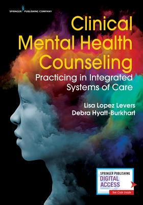 Clinical Mental Health Counseling: Practicing in Integrated Systems of Care Paperback Springer Publishing Company