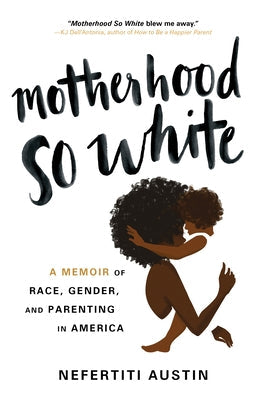 Motherhood So White: A Memoir of Race, Gender, and Parenting in America Paperback Sourcebooks