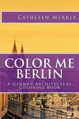 Color Me Berlin: A German Architecture Coloring Book Paperback Createspace Independent Publishing Platform