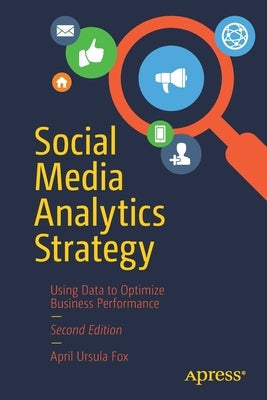 Social Media Analytics Strategy: Using Data to Optimize Business Performance Paperback Apress