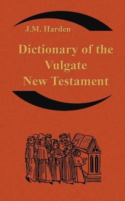 Dictionary of the Vulgate New Testament (Nouum Testamentum Latine ): A Dictionary of Ecclesiastical Latin Paperback Simon Wallenburg Press