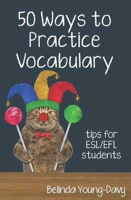 Fifty Ways to Practice Vocabulary: Tips for ESL/EFL Students Paperback Wayzgoose Press