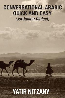 Conversational Arabic Quick and Easy: Jordanian Dialect, Jordanian Arabic, Levantine arabic colloquial Paperback Createspace Independent Publishing Platform