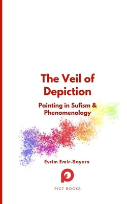 The Veil of Depiction: Painting in Sufism and Phenomenology Paperback Paris Institute for Critical Thinking