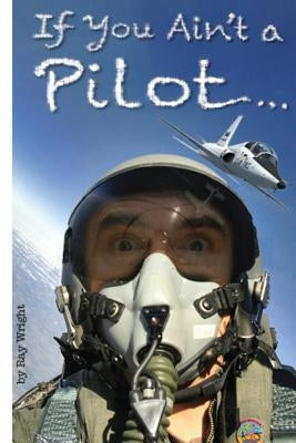 If You Ain't a Pilot... Paperback Wright & Wright Publishing