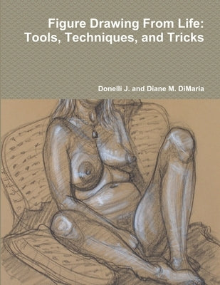 Figure Drawing From Life: Tools, Techniques, and Tricks Paperback Lulu.com