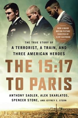 The 15:17 to Paris: The True Story of a Terrorist, a Train, and Three American Heroes Paperback PublicAffairs