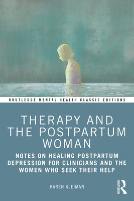Therapy and the Postpartum Woman: Notes on Healing Postpartum Depression for Clinicians and the Women Who Seek Their Help Paperback Routledge