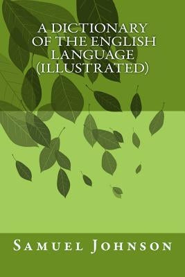 A Dictionary Of The English Language (illustrated) Paperback Createspace Independent Publishing Platform