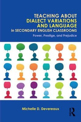 Teaching about Dialect Variations and Language in Secondary English Classrooms: Power, Prestige, and Prejudice Paperback Routledge