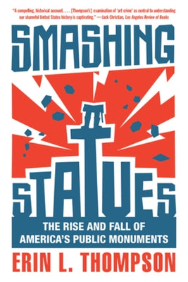 Smashing Statues: The Rise and Fall of America's Public Monuments Paperback W. W. Norton & Company