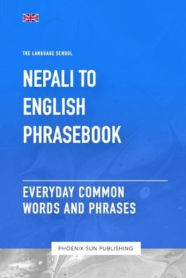 Nepali To English Phrasebook - Everyday Common Words And Phrases Paperback Independently Published