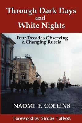 Through Dark Days and White Nights: Four Decades Observing a Changing Russia Paperback Nap/Scarith