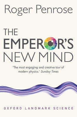 The Emperor's New Mind: Concerning Computers, Minds, and the Laws of Physics Paperback Oxford University Press, USA